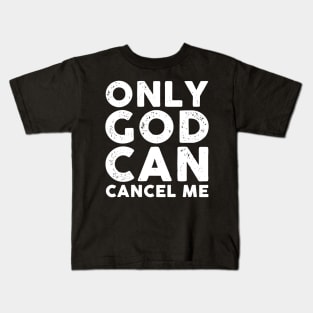 Only God Can Cancel Me Kids T-Shirt